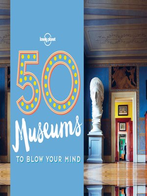 cover image of 50 Museums to Blow Your Mind